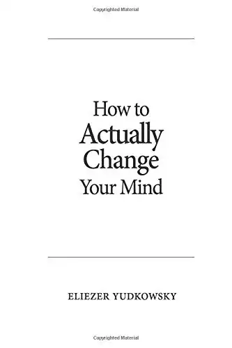 How to Actually Change Your Mind