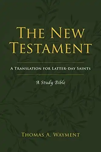 The New Testament: A Translation for Latter-day Saints